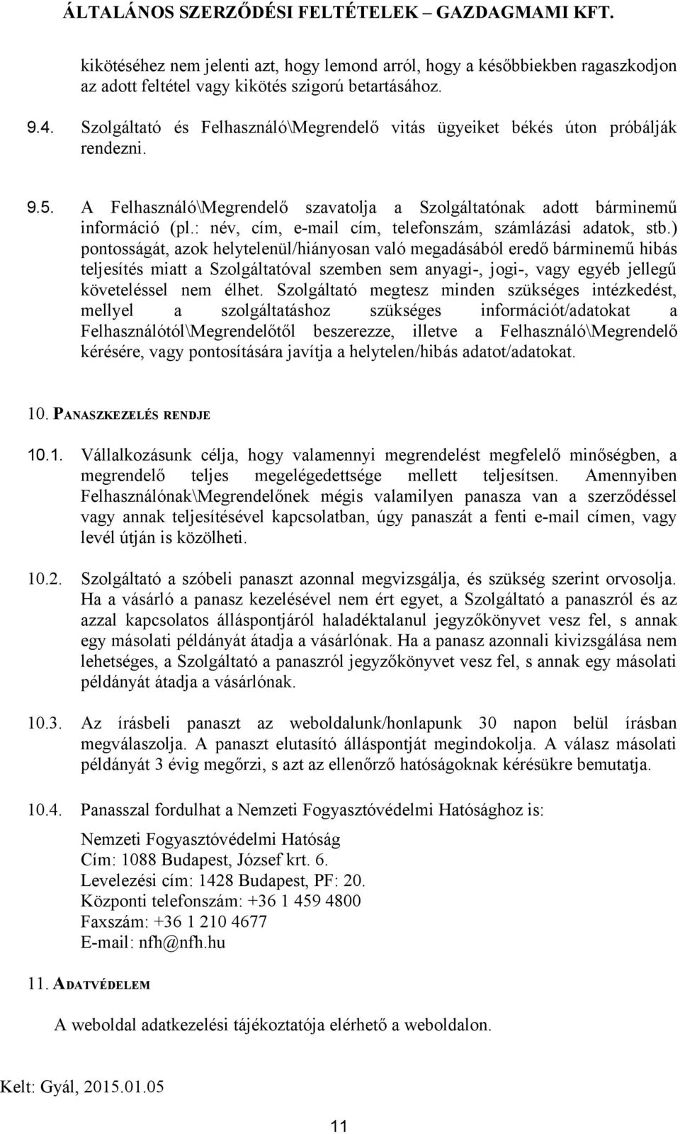 : név, cím, e-mail cím, telefonszám, számlázási adatok, stb.