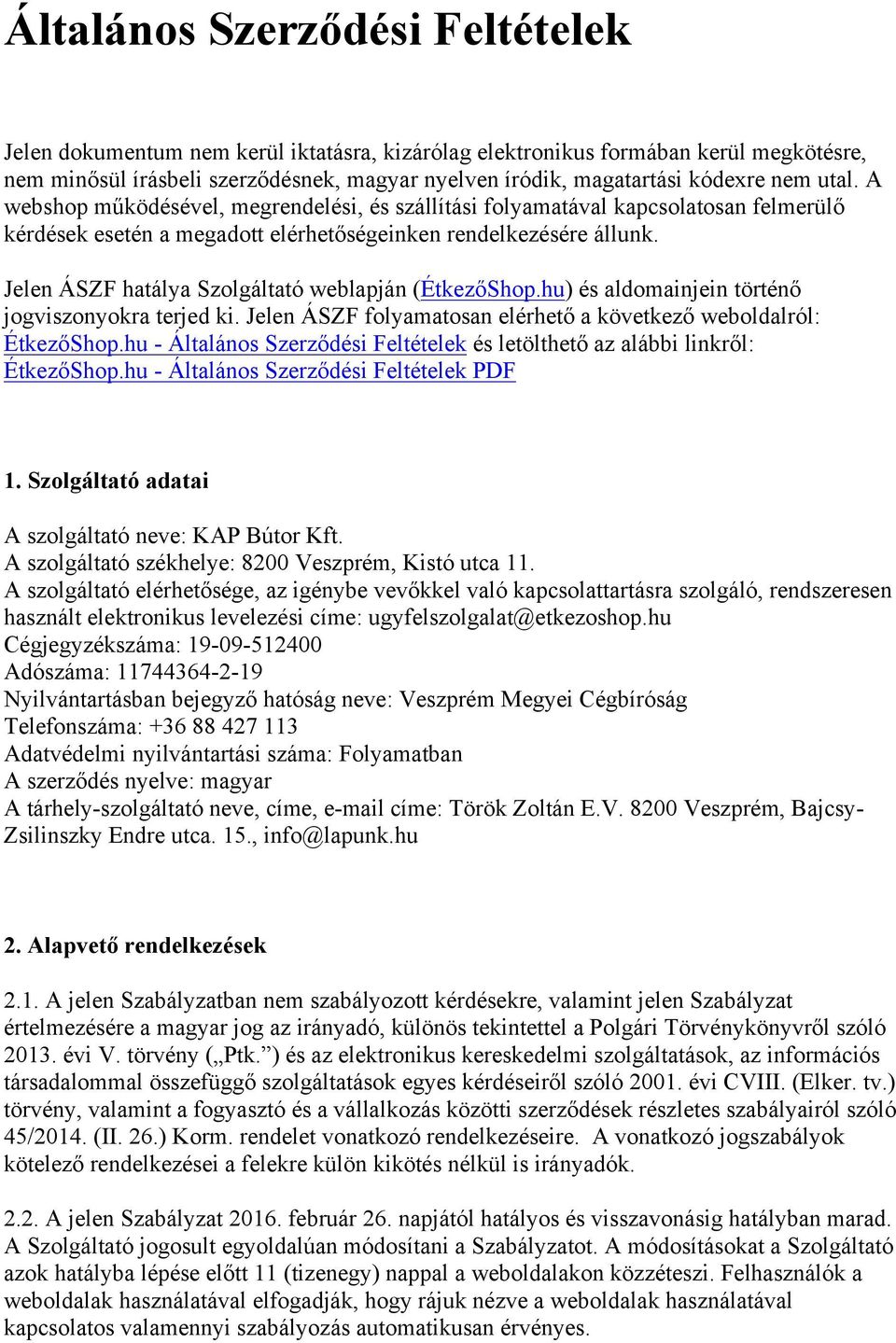 Jelen ÁSZF hatálya Szolgáltató weblapján (ÉtkezőShop.hu) és aldomainjein történő jogviszonyokra terjed ki. Jelen ÁSZF folyamatosan elérhető a következő weboldalról: ÉtkezőShop.