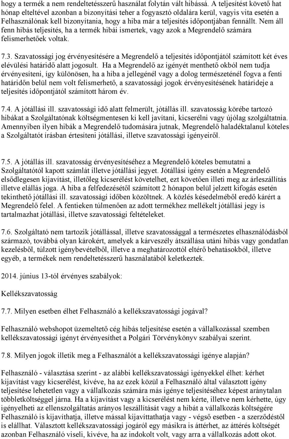 fennállt. Nem áll fenn hibás teljesítés, ha a termék hibái ismertek, vagy azok a Megrendelő számára felismerhetőek voltak. 7.3.