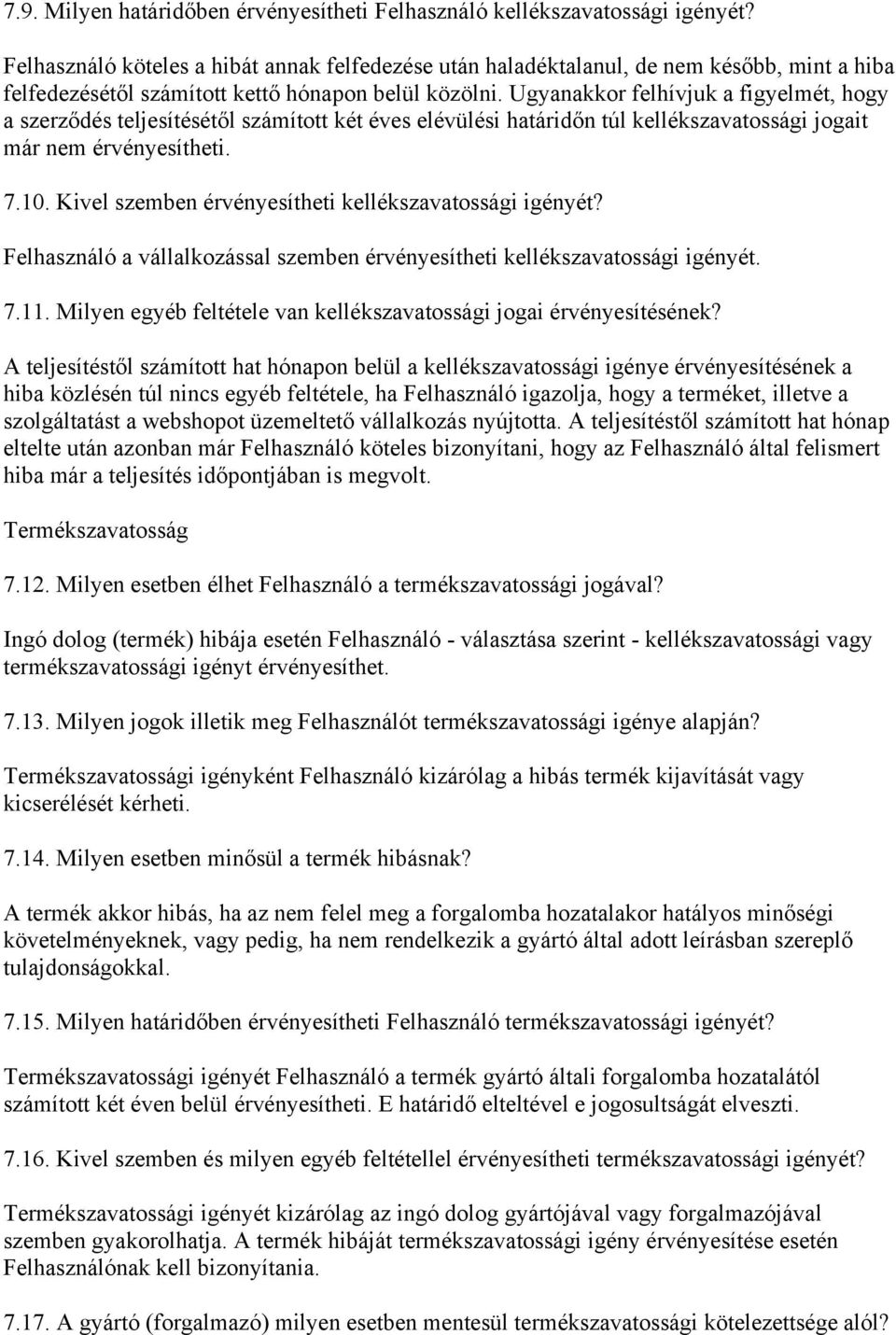 Ugyanakkor felhívjuk a figyelmét, hogy a szerződés teljesítésétől számított két éves elévülési határidőn túl kellékszavatossági jogait már nem érvényesítheti. 7.10.