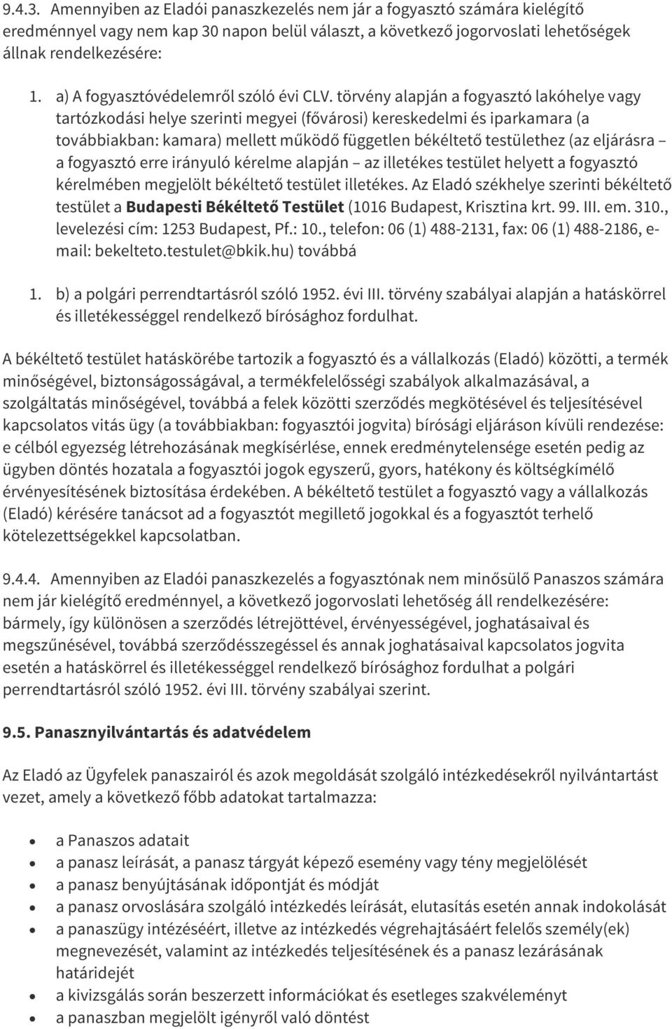 törvény alapján a fogyasztó lakóhelye vagy tartózkodási helye szerinti megyei (fővárosi) kereskedelmi és iparkamara (a továbbiakban: kamara) mellett működő független békéltető testülethez (az