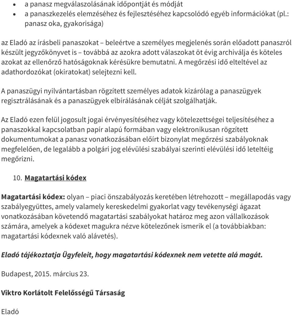 köteles azokat az ellenőrző hatóságoknak kérésükre bemutatni. A megőrzési idő elteltével az adathordozókat (okiratokat) selejtezni kell.