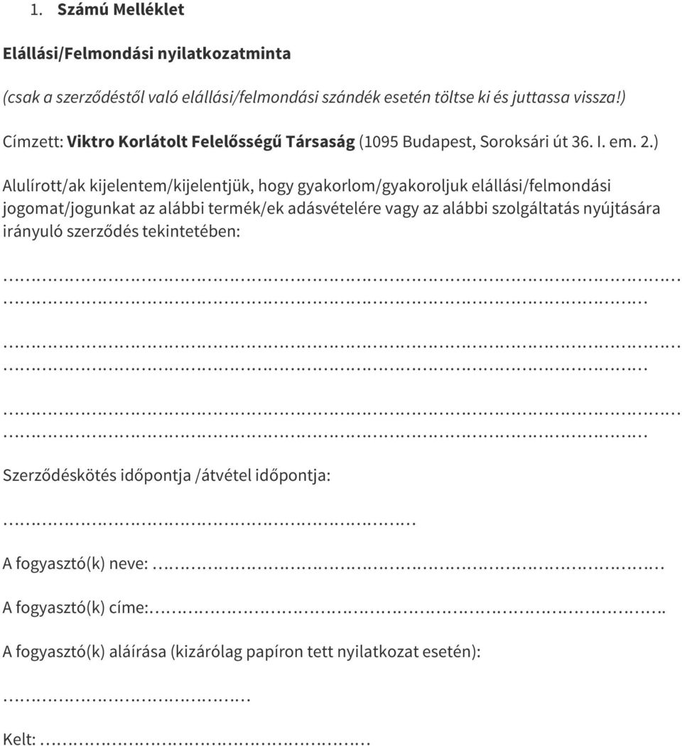 ) Alulírott/ak kijelentem/kijelentjük, hogy gyakorlom/gyakoroljuk elállási/felmondási jogomat/jogunkat az alábbi termék/ek adásvételére vagy az alábbi