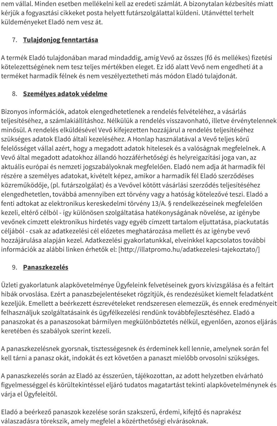 Tulajdonjog fenntartása A termék Eladó tulajdonában marad mindaddig, amíg Vevő az összes (fő és mellékes) fizetési kötelezettségének nem tesz teljes mértékben eleget.