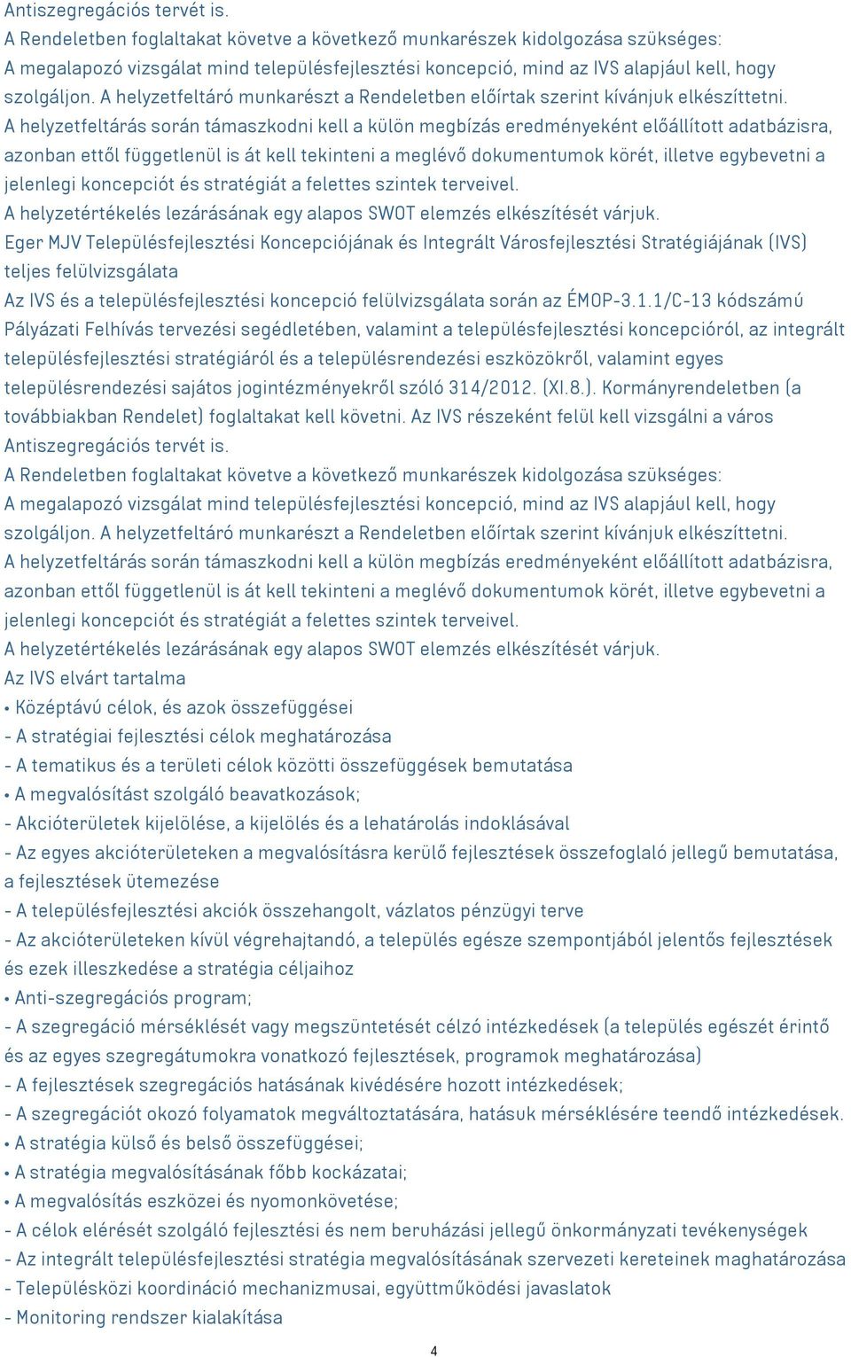 A helyzetfeltáró munkarészt a Rendeletben előírtak szerint kívánjuk elkészíttetni.