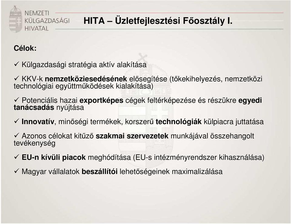 együttmőködések kialakítása) Potenciális hazai exportképes cégek feltérképezése és részükre egyedi tanácsadás nyújtása Innovatív, minıségi