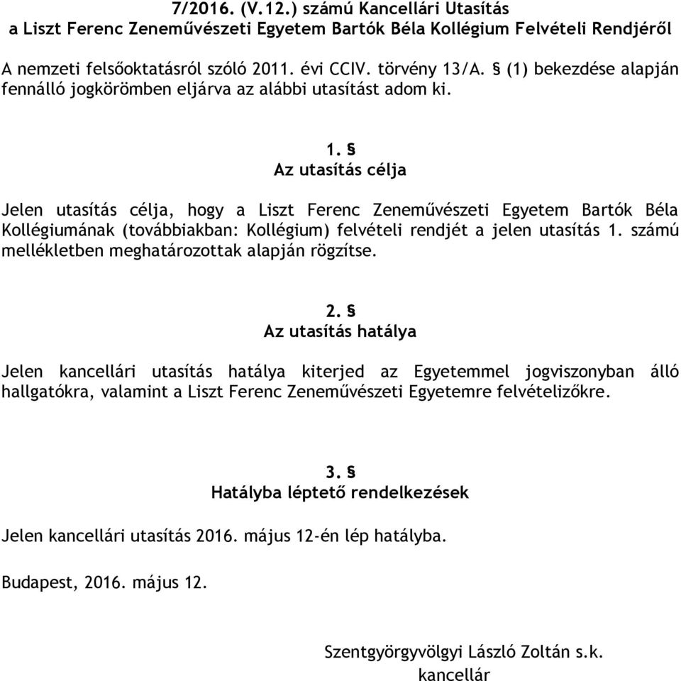 Az utasítás célja Jelen utasítás célja, hogy a Liszt Ferenc Zeneművészeti Egyetem Bartók Béla Kollégiumának (továbbiakban: Kollégium) felvételi rendjét a jelen utasítás 1.