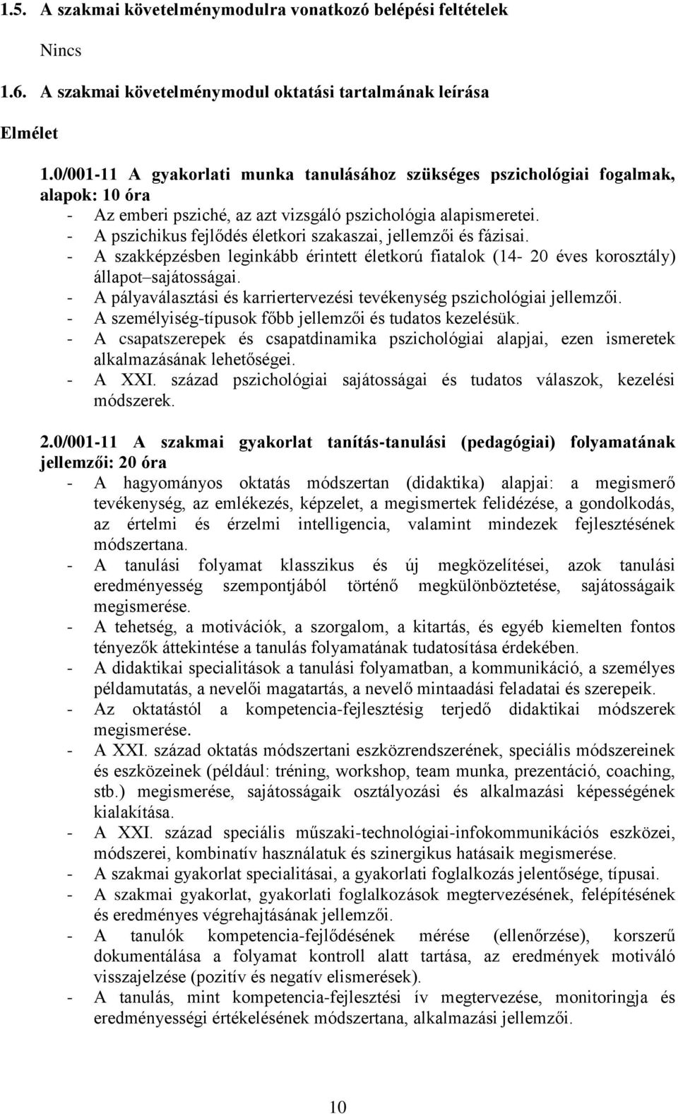 - A pszichikus fejlődés életkori szakaszai, jellemzői és fázisai. - A szakképzésben leginkább érintett életkorú fiatalok (14-20 éves korosztály) állapot sajátosságai.