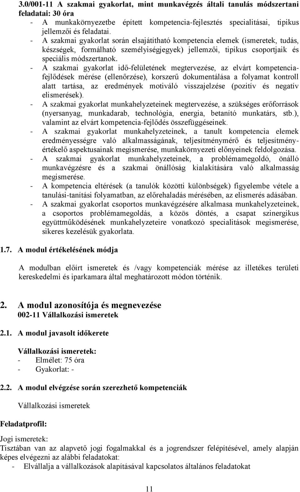 - A szakmai gyakorlat idő-felületének megtervezése, az elvárt kompetenciafejlődések mérése (ellenőrzése), korszerű dokumentálása a folyamat kontroll alatt tartása, az eredmények motiváló