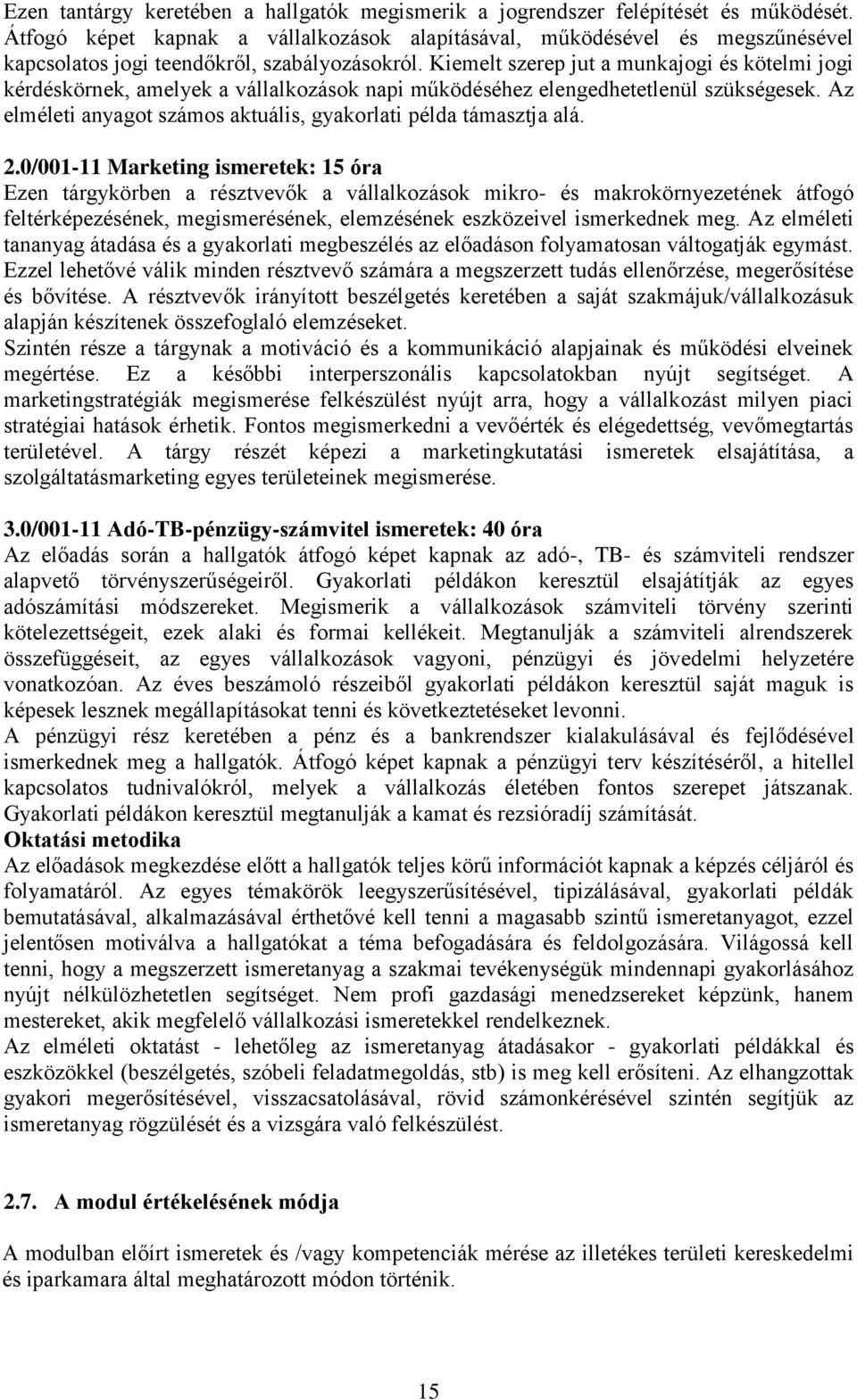 Kiemelt szerep jut a munkajogi és kötelmi jogi kérdéskörnek, amelyek a vállalkozások napi működéséhez elengedhetetlenül szükségesek.