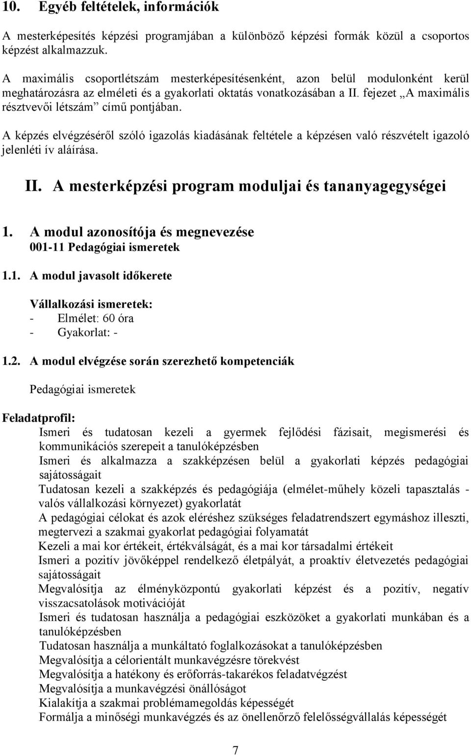 fejezet A maximális résztvevői létszám című pontjában. A képzés elvégzéséről szóló igazolás kiadásának feltétele a képzésen való részvételt igazoló jelenléti ív aláírása. II.