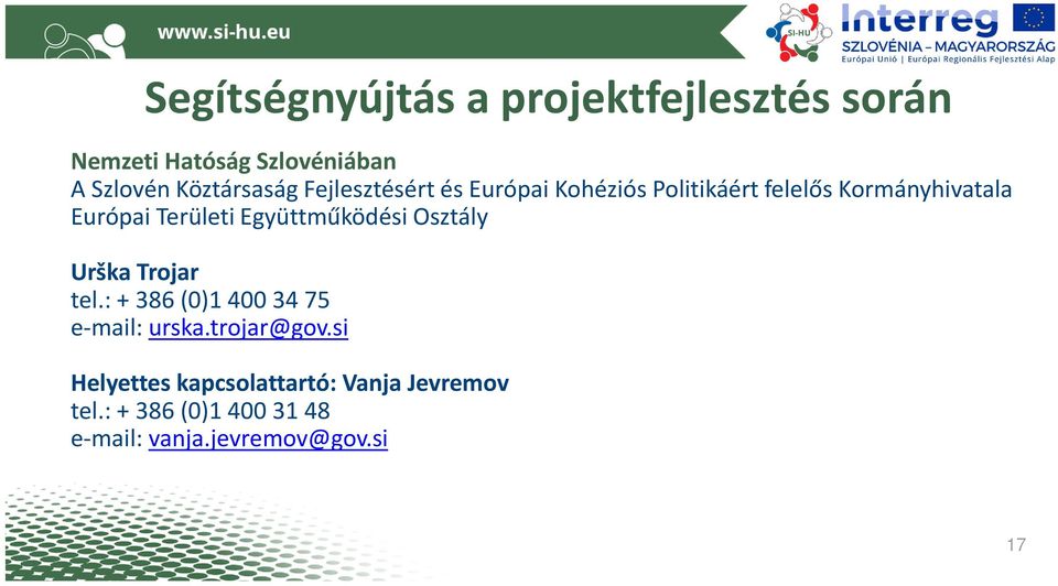 Együttműködési Osztály Urška Trojar tel.: + 386 (0)1 400 34 75 e-mail: urska.trojar@gov.