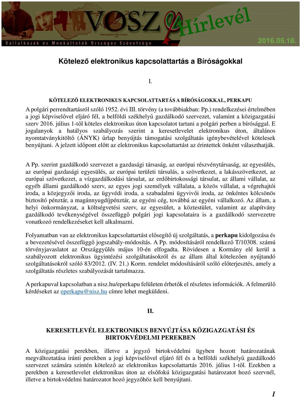 július 1-től köteles elektronikus úton kapcsolatot tartani a polgári perben a bírósággal.