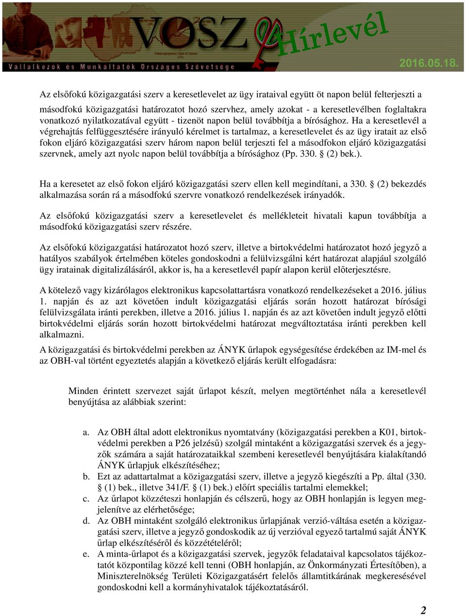 Ha a keresetlevél a végrehajtás felfüggesztésére irányuló kérelmet is tartalmaz, a keresetlevelet és az ügy iratait az első fokon eljáró közigazgatási szerv három napon belül terjeszti fel a