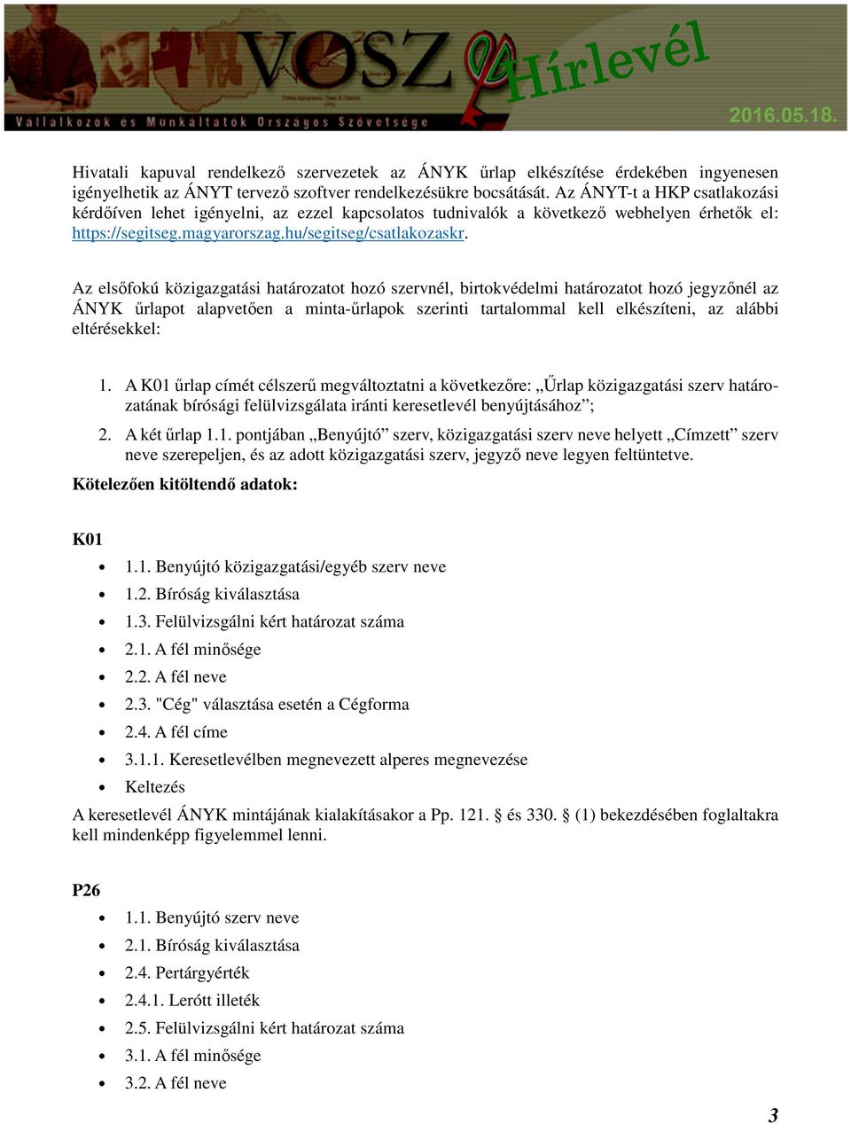Az elsőfokú közigazgatási határozatot hozó szervnél, birtokvédelmi határozatot hozó jegyzőnél az ÁNYK űrlapot alapvetően a minta-űrlapok szerinti tartalommal kell elkészíteni, az alábbi eltérésekkel: