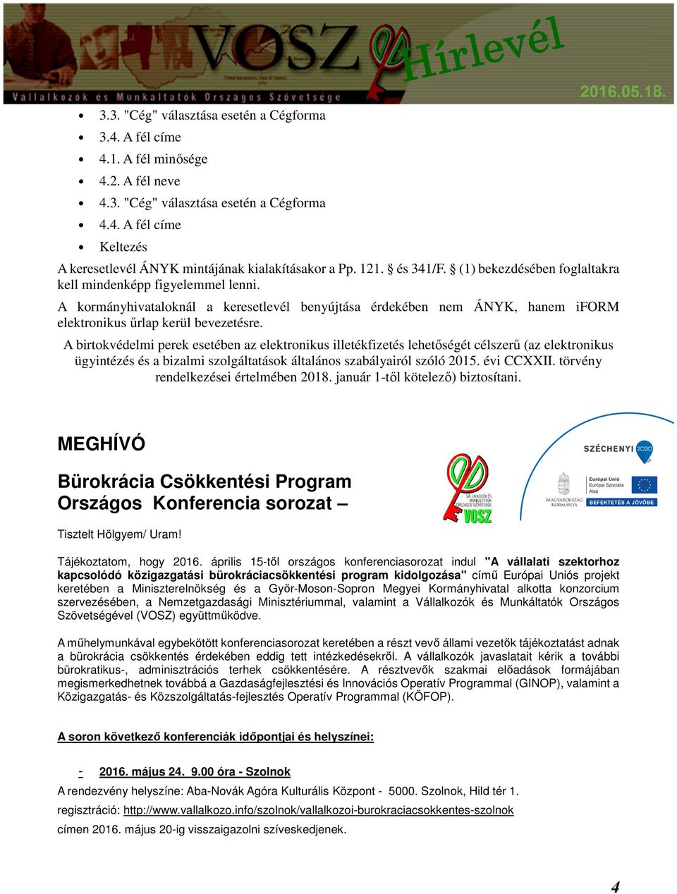 A birtokvédelmi perek esetében az elektronikus illetékfizetés lehetőségét célszerű (az elektronikus ügyintézés és a bizalmi szolgáltatások általános szabályairól szóló 2015. évi CCXXII.