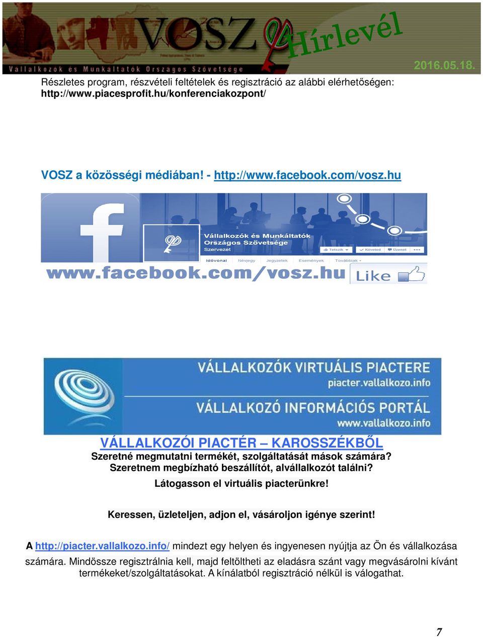 Látogasson el virtuális piacterünkre! Keressen, üzleteljen, adjon el, vásároljon igénye szerint! A http://piacter.vallalkozo.