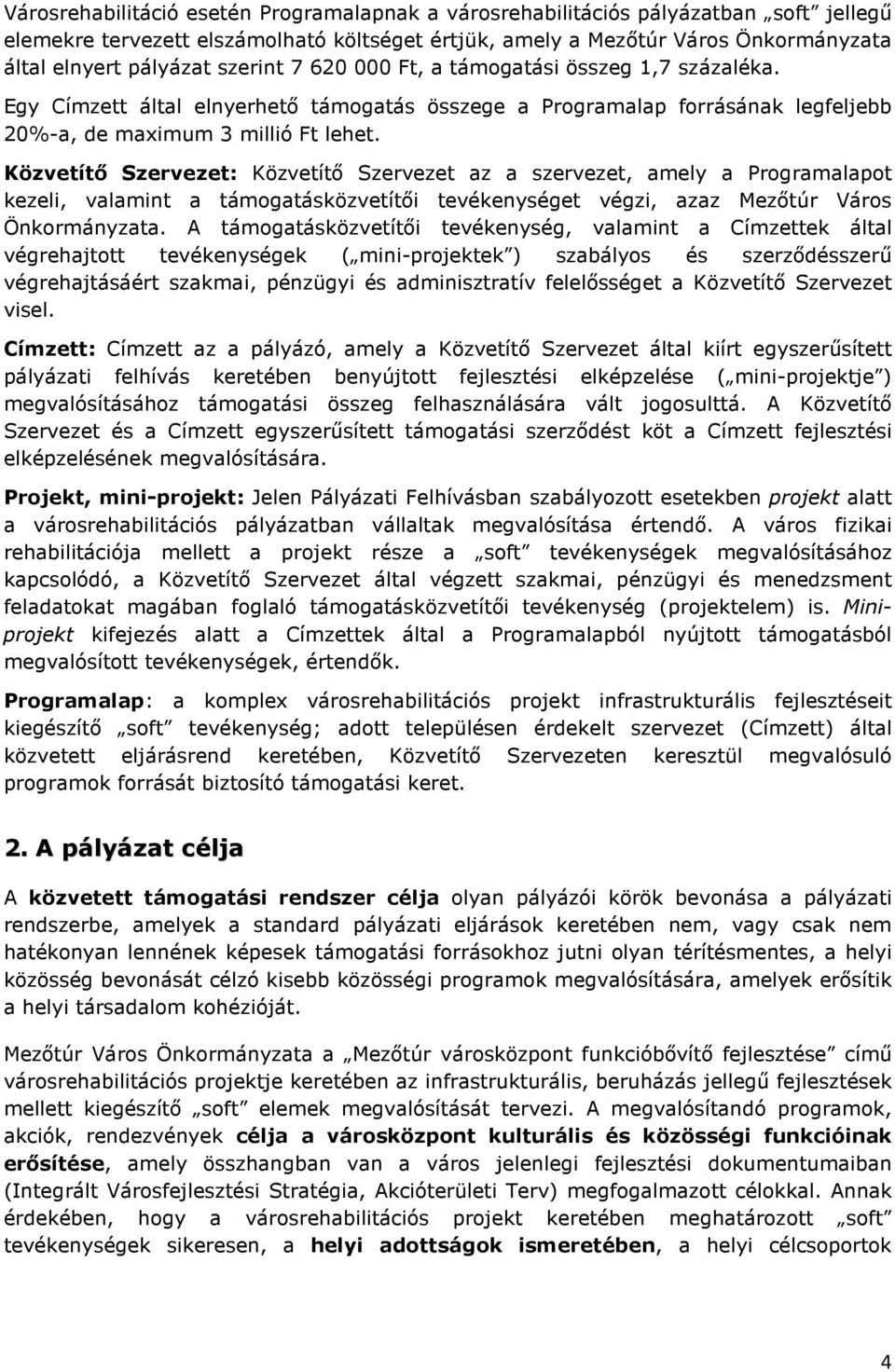 Közvetítő Szervezet: Közvetítő Szervezet az a szervezet, amely a Programalapot kezeli, valamint a támogatásközvetítői tevékenységet végzi, azaz Mezőtúr Város Önkormányzata.