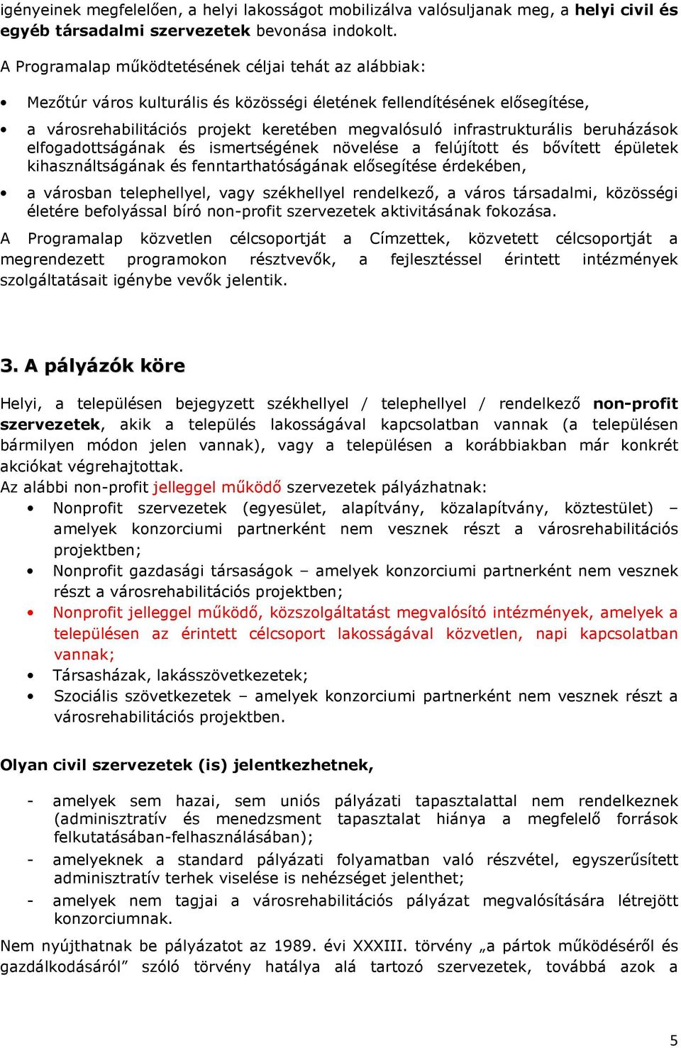 infrastrukturális beruházások elfogadottságának és ismertségének növelése a felújított és bővített épületek kihasználtságának és fenntarthatóságának elősegítése érdekében, a városban telephellyel,