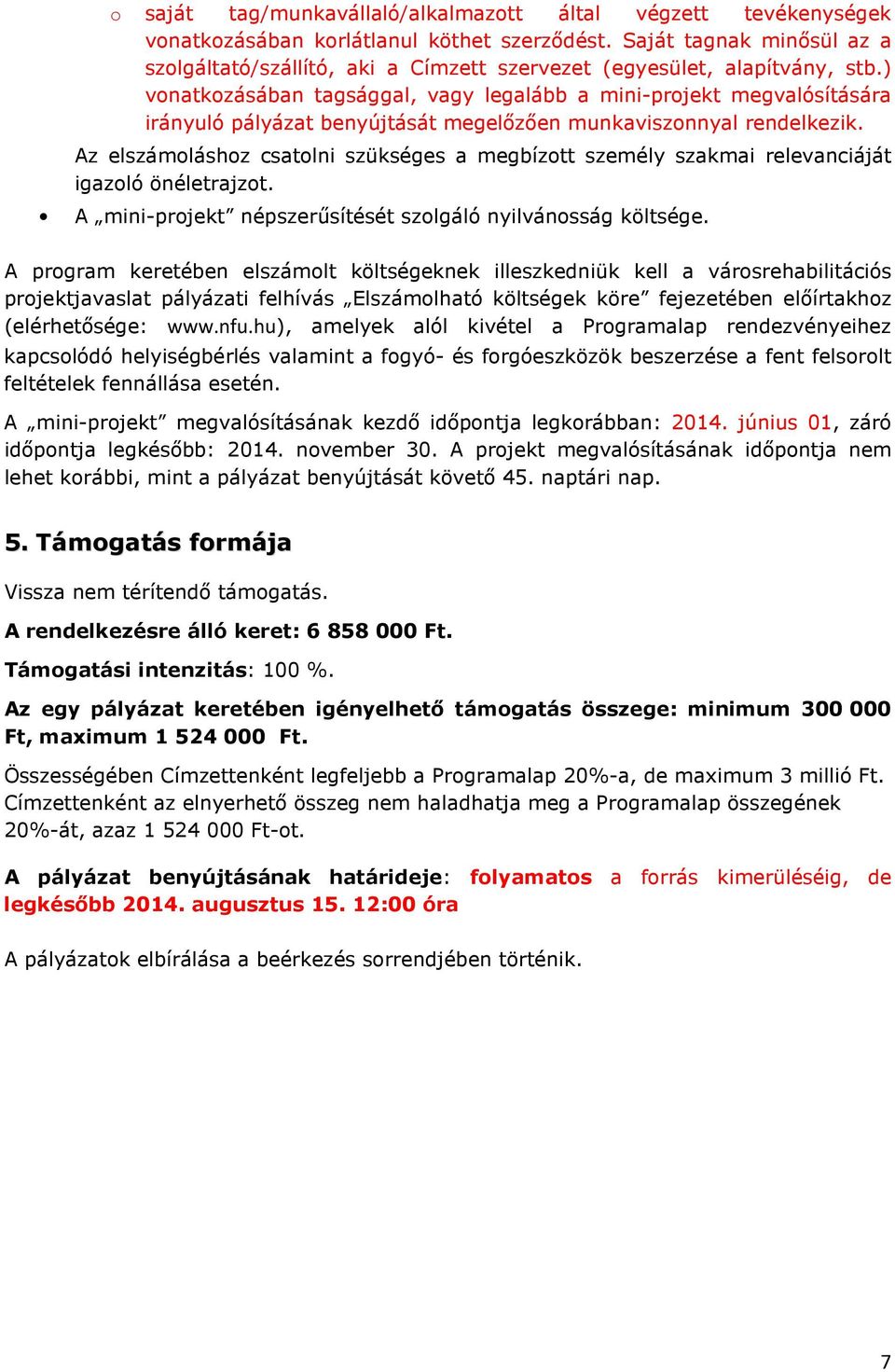) vonatkozásában tagsággal, vagy legalább a mini-projekt megvalósítására irányuló pályázat benyújtását megelőzően munkaviszonnyal rendelkezik.