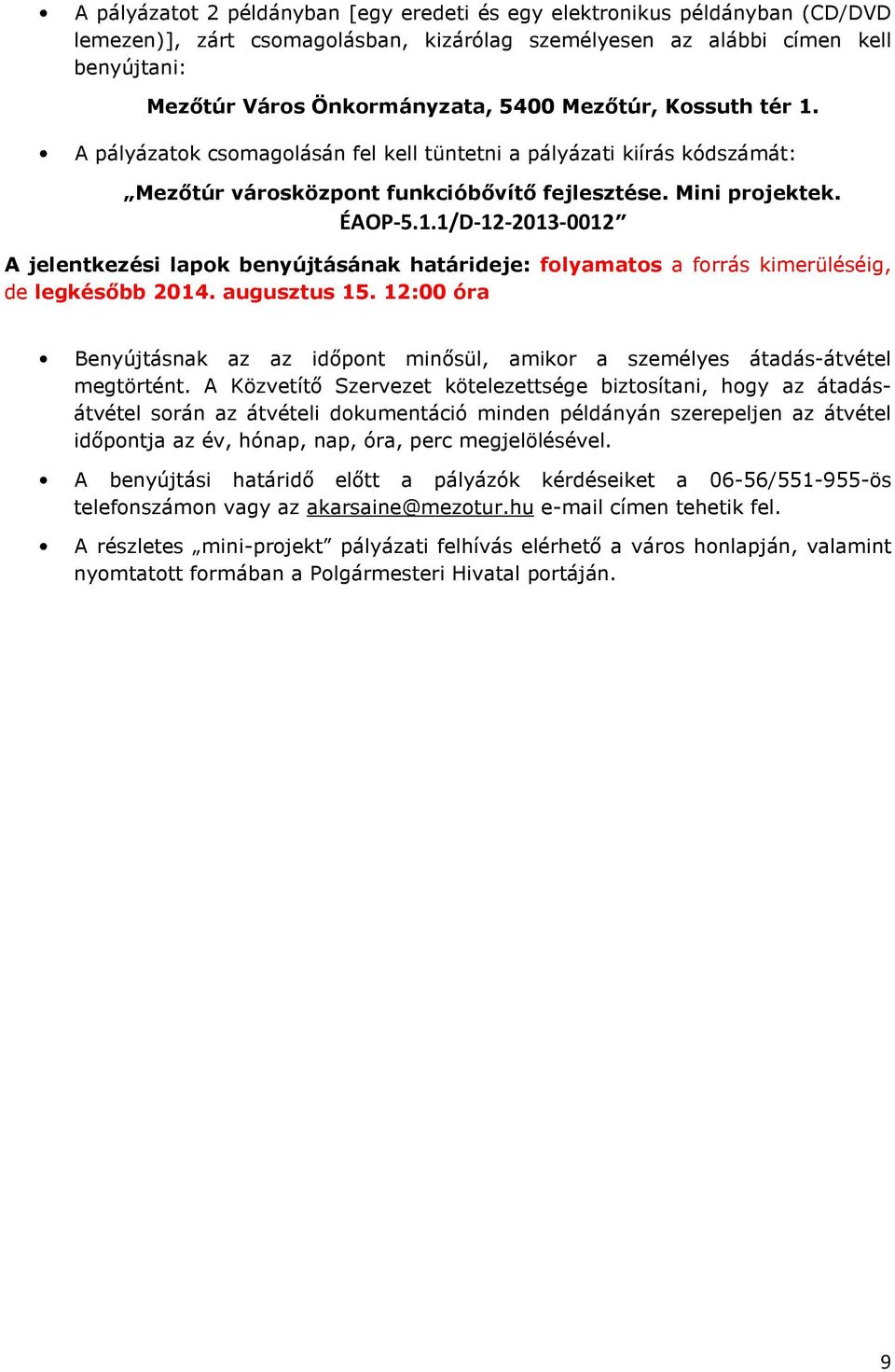 augusztus 15. 12:00 óra Benyújtásnak az az időpont minősül, amikor a személyes átadás-átvétel megtörtént.