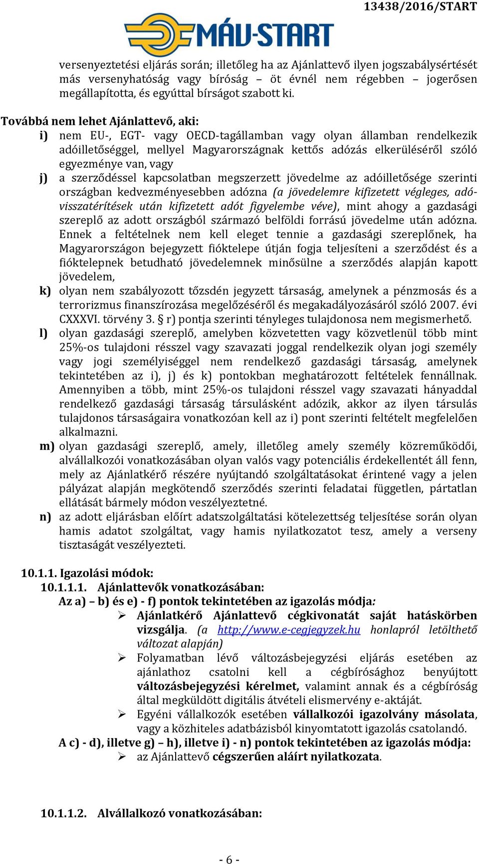 vagy j) a szerződéssel kapcsolatban megszerzett jövedelme az adóilletősége szerinti országban kedvezményesebben adózna (a jövedelemre kifizetett végleges, adóvisszatérítések után kifizetett adót