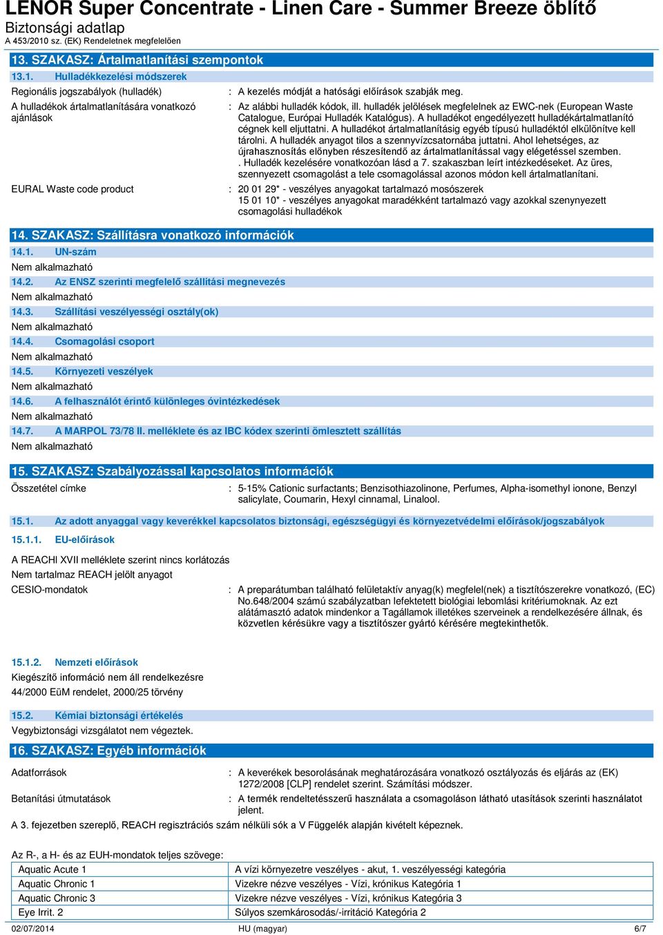 Környezeti veszélyek 14.6. A felhasználót érintő különleges óvintézkedések 14.7. A MARPOL 73/78 II.