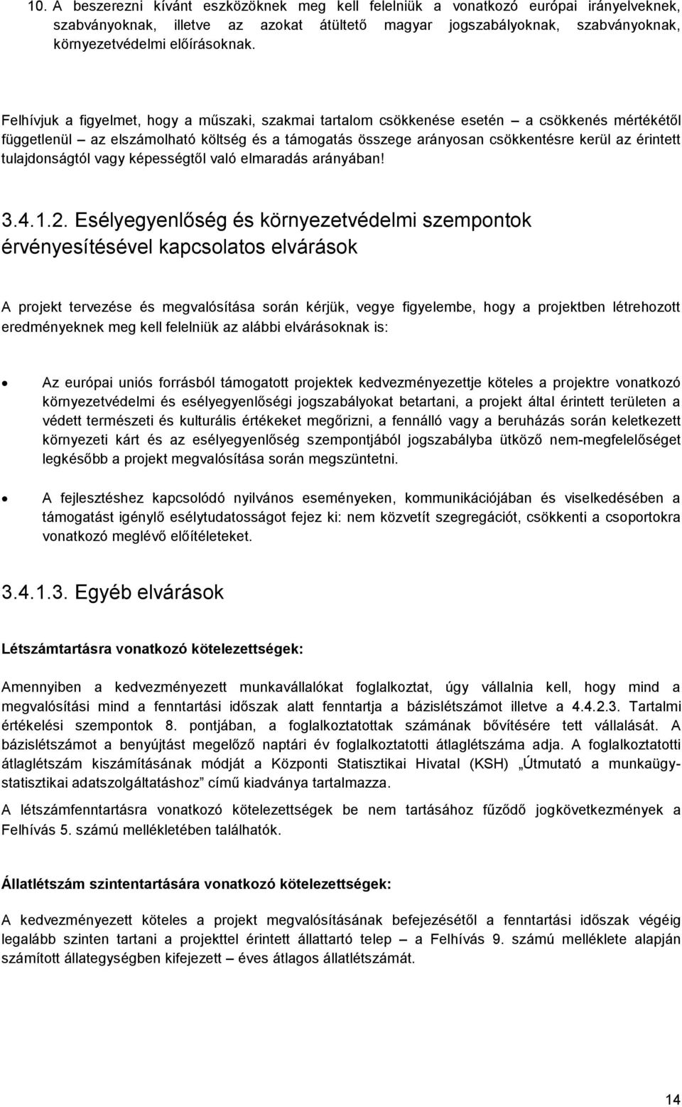 Felhívjuk a figyelmet, hogy a műszaki, szakmai tartalom csökkenése esetén a csökkenés mértékétől függetlenül az elszámolható költség és a támogatás összege arányosan csökkentésre kerül az érintett