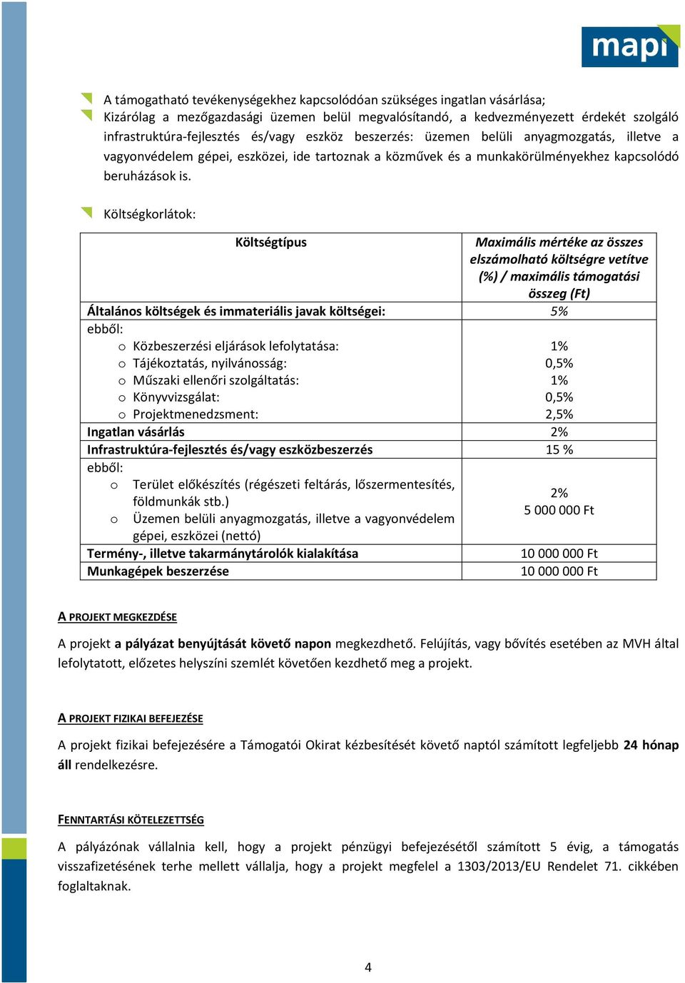 Költségkorlátok: Költségtípus Maximális mértéke az összes elszámolható költségre vetítve (%) / maximális támogatási összeg (Ft) Általános költségek és immateriális javak költségei: 5% ebből: o