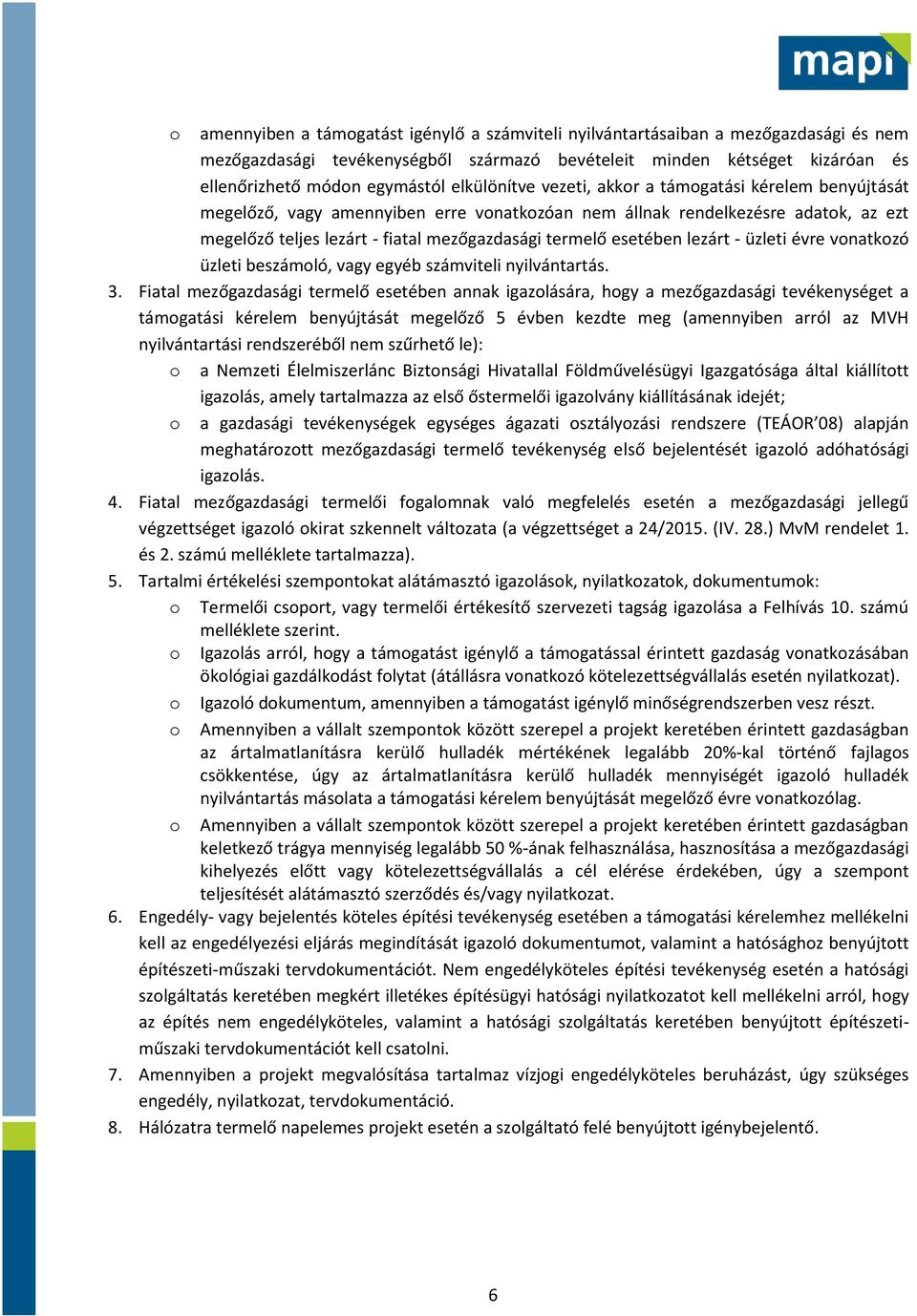 esetében lezárt - üzleti évre vonatkozó üzleti beszámoló, vagy egyéb számviteli nyilvántartás. 3.