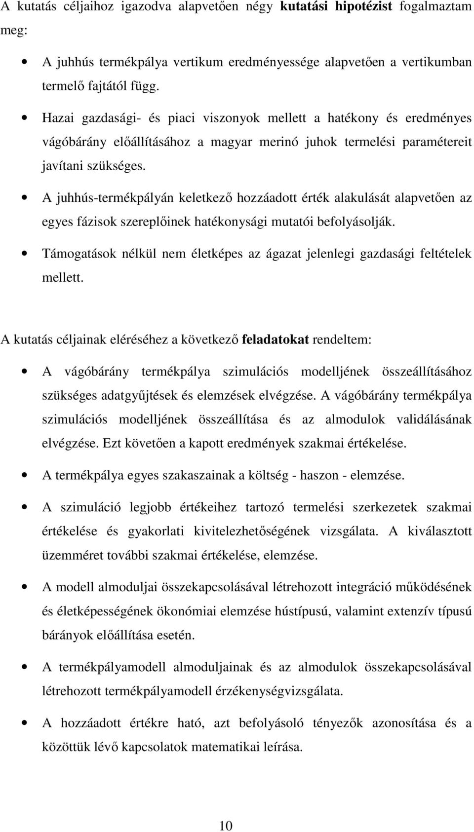 A juhhús-termékpályán keletkező hozzáadott érték alakulását alapvetően az egyes fázisok szereplőinek hatékonysági mutatói befolyásolják.