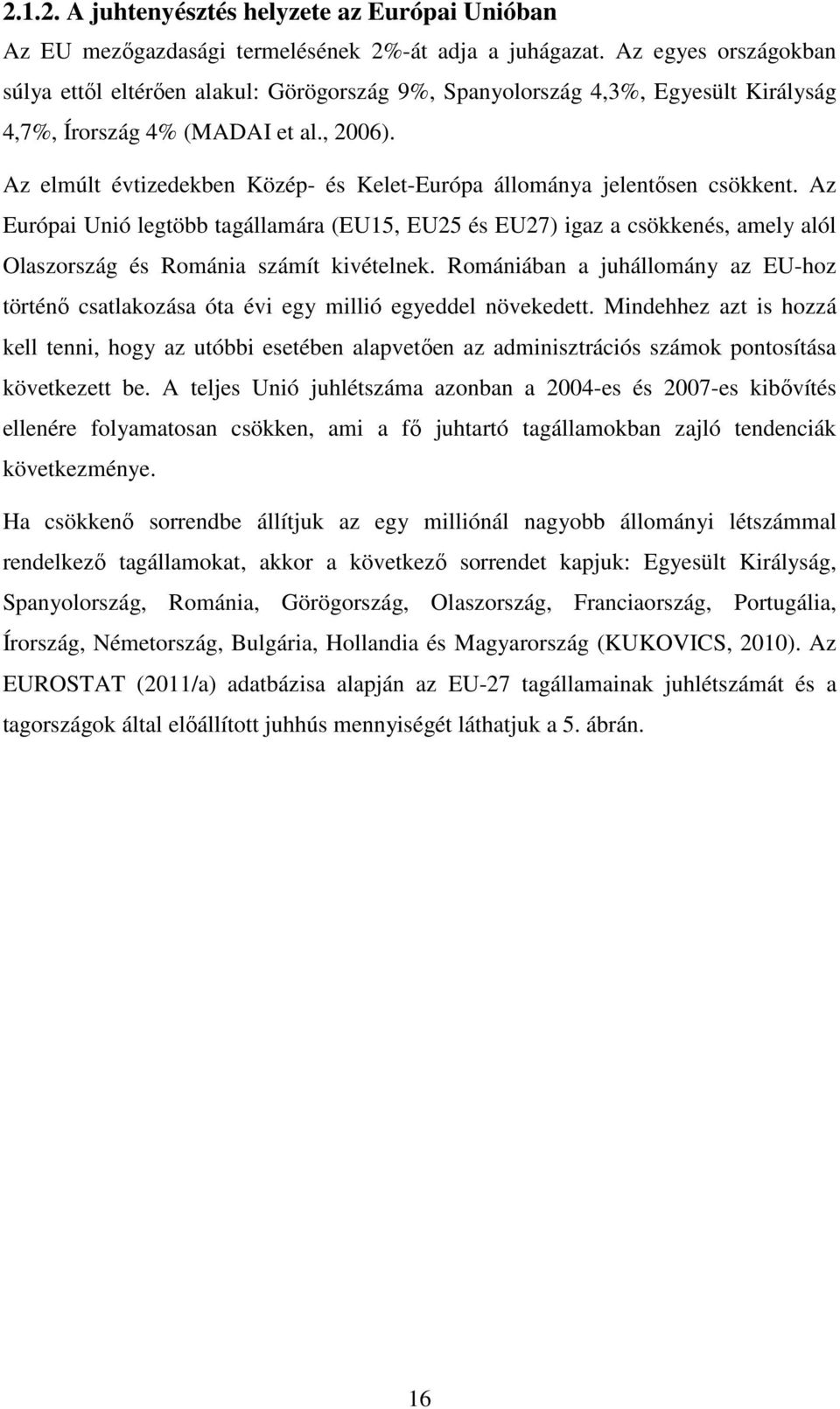 Az elmúlt évtizedekben Közép- és Kelet-Európa állománya jelentősen csökkent.