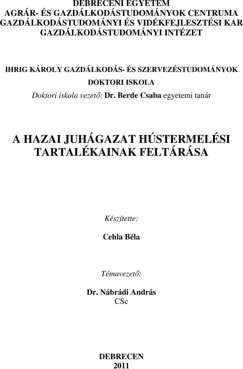SZERVEZÉSTUDOMÁNYOK DOKTORI ISKOLA Doktori iskola vezető: Dr.