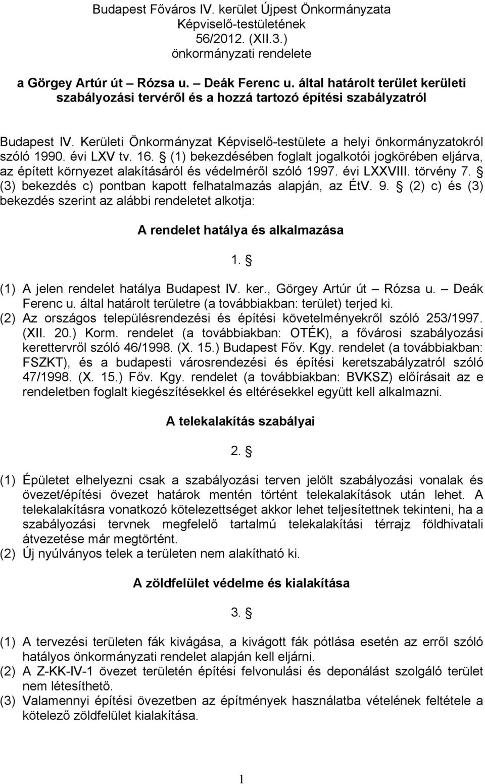 16. (1) bekezdésében foglalt jogalkotói jogkörében eljárva, az épített környezet alakításáról és védelméről szóló 1997. évi LXXVIII. törvény 7.