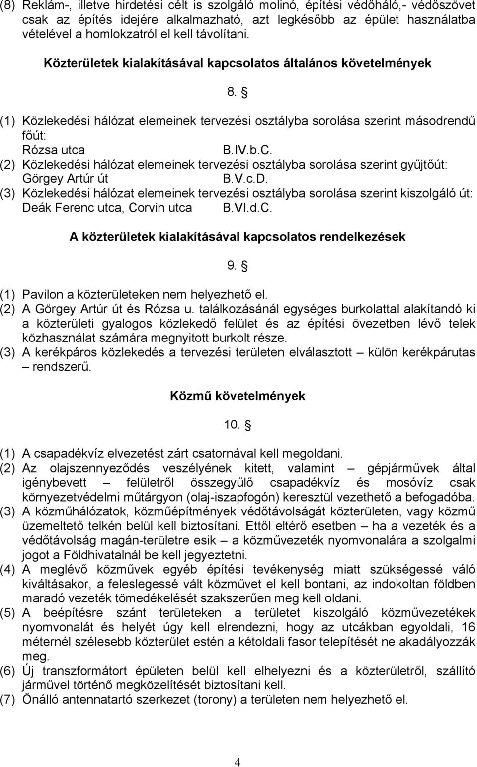 (2) Közlekedési hálózat elemeinek tervezési osztályba sorolása szerint gyűjtőút: Görgey Artúr út B.V.c.D.