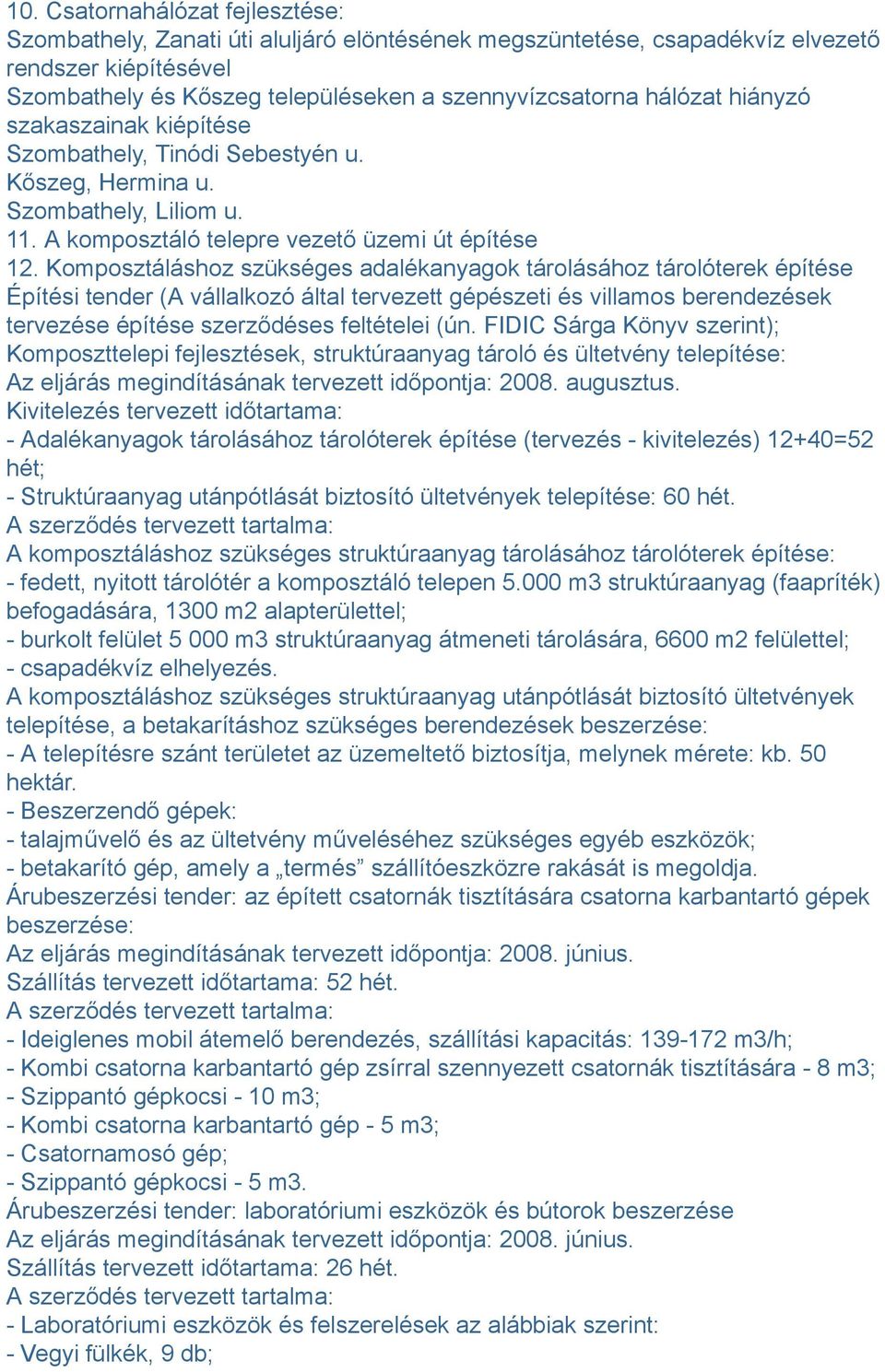 Komposztáláshoz szükséges adalékanyagok tárolásához tárolóterek építése Építési tender (A vállalkozó által tervezett gépészeti és villamos berendezések tervezése építése szerződéses feltételei (ún.