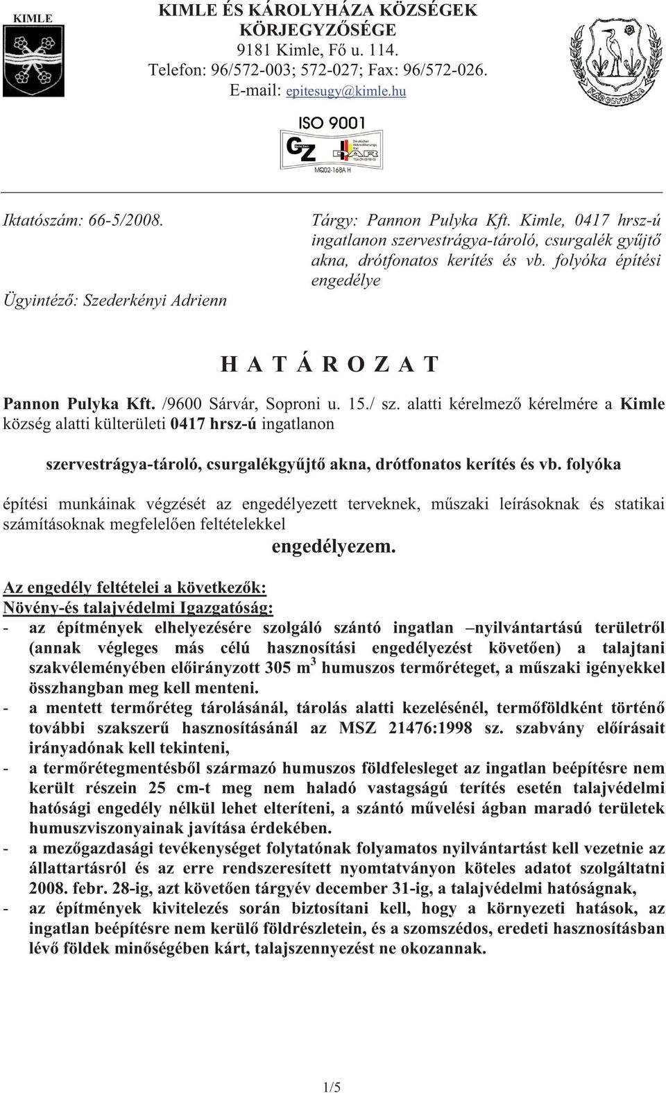 folyóka építési engedélye H A T Á R O Z A T Pannon Pulyka Kft. /9600 Sárvár, Soproni u. 15./ sz.