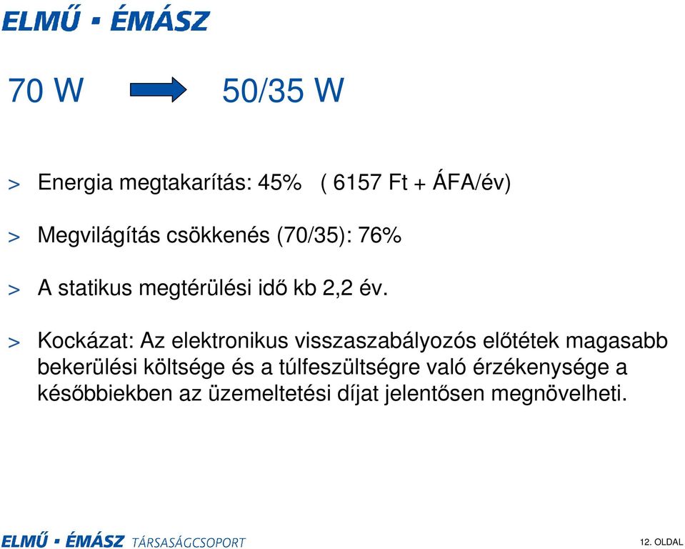 > Kockázat: Az elektronikus visszaszabályozós előtétek magasabb bekerülési költsége