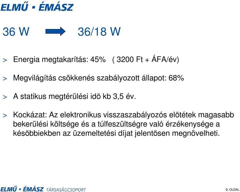 > Kockázat: Az elektronikus visszaszabályozós előtétek magasabb bekerülési költsége és