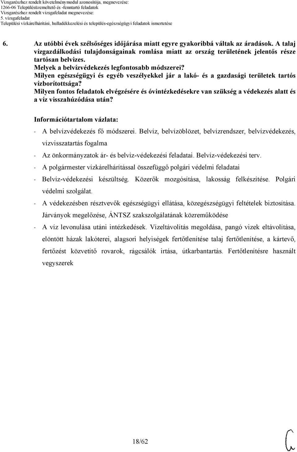 Milyen fontos feladatok elvégzésére és óvintézkedésekre van szükség a védekezés alatt és a víz visszahúzódása után? Információtartalom vázlata: - A belvízvédekezés fő módszerei.