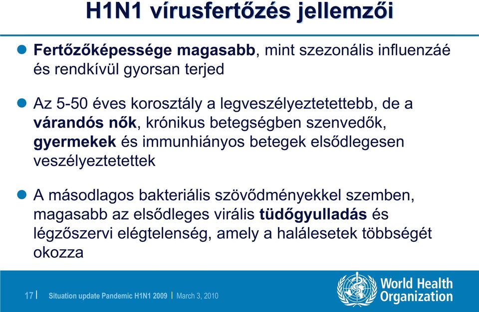 gyermekek és immunhiányos betegek elsődlegesen veszélyeztetettek A másodlagos bakteriális szövődményekkel