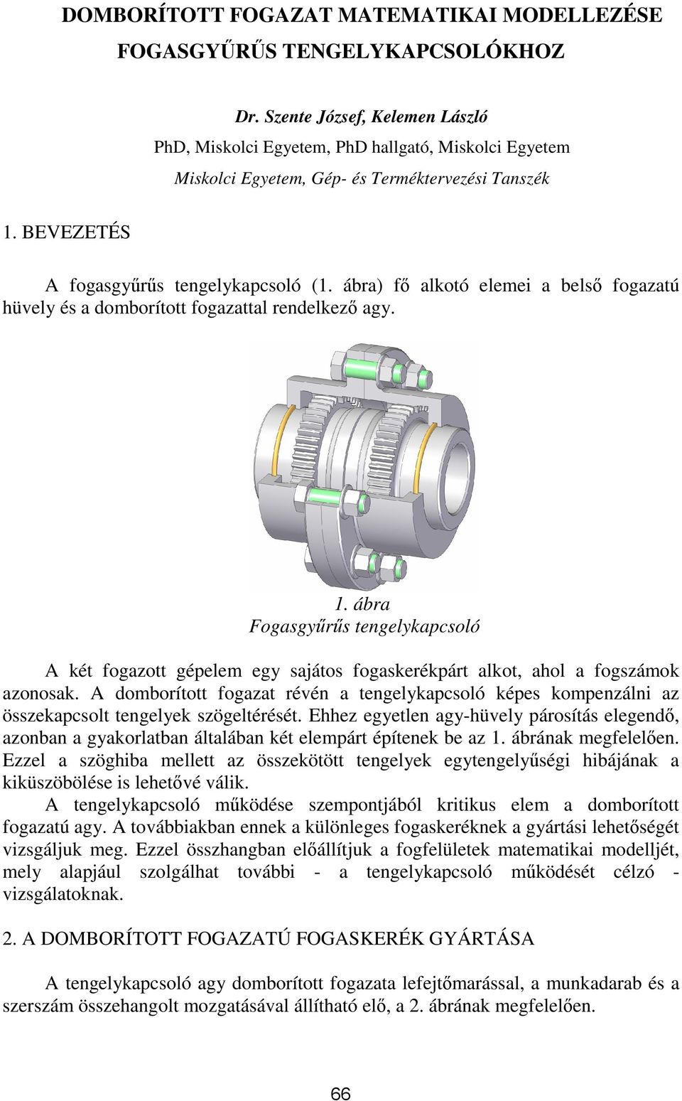 ábra) fő alkotó elemei a belső fogazatú hüvel és a domborított fogazattal rendelkező ag.