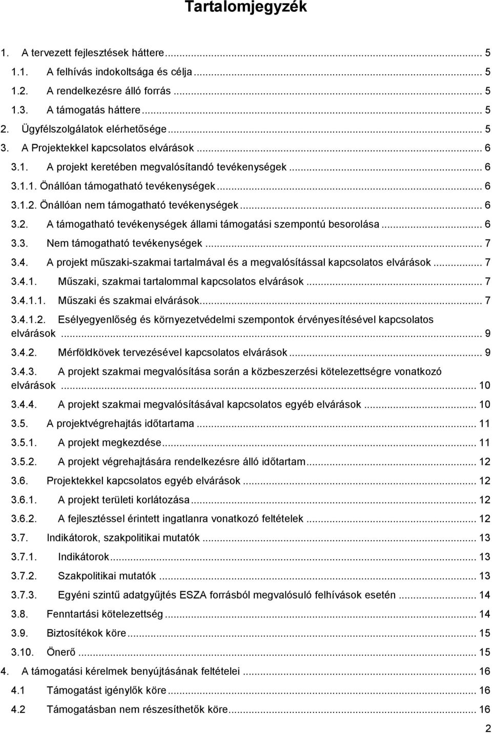 Önállóan nem támogatható tevékenységek... 6 3.2. A támogatható tevékenységek állami támogatási szempontú besorolása... 6 3.3. Nem támogatható tevékenységek... 7 3.4.