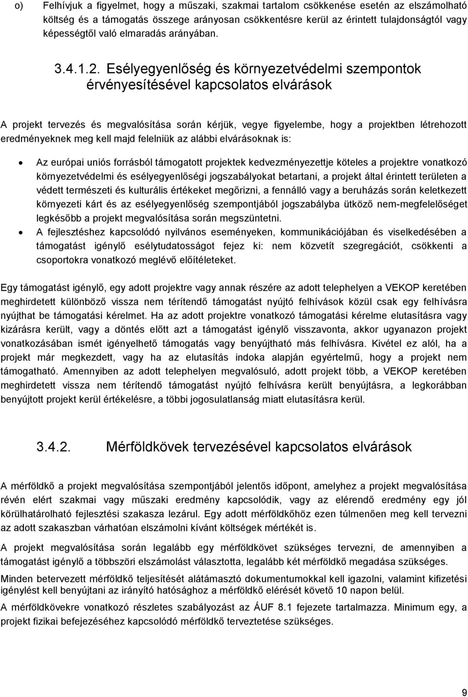 Esélyegyenlőség és környezetvédelmi szempontok érvényesítésével kapcsolatos elvárások A projekt tervezés és megvalósítása során kérjük, vegye figyelembe, hogy a projektben létrehozott eredményeknek