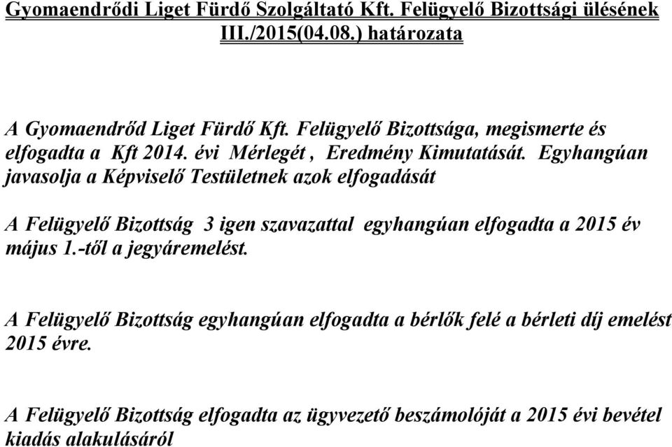 Egyhangúan javasolja a Képviselő Testületnek azok elfogadását A Felügyelő Bizottság 3 igen szavazattal egyhangúan elfogadta a 2015 év május 1.