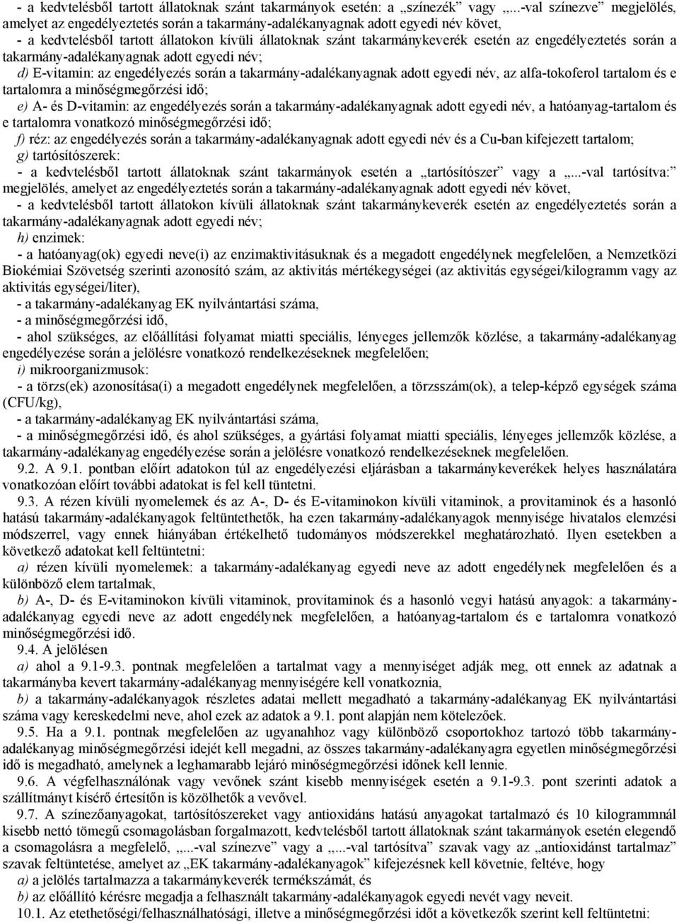 engedélyeztetés során a takarmány-adalékanyagnak adott egyedi név; d) E-vitamin: az engedélyezés során a takarmány-adalékanyagnak adott egyedi név, az alfa-tokoferol tartalom és e tartalomra a