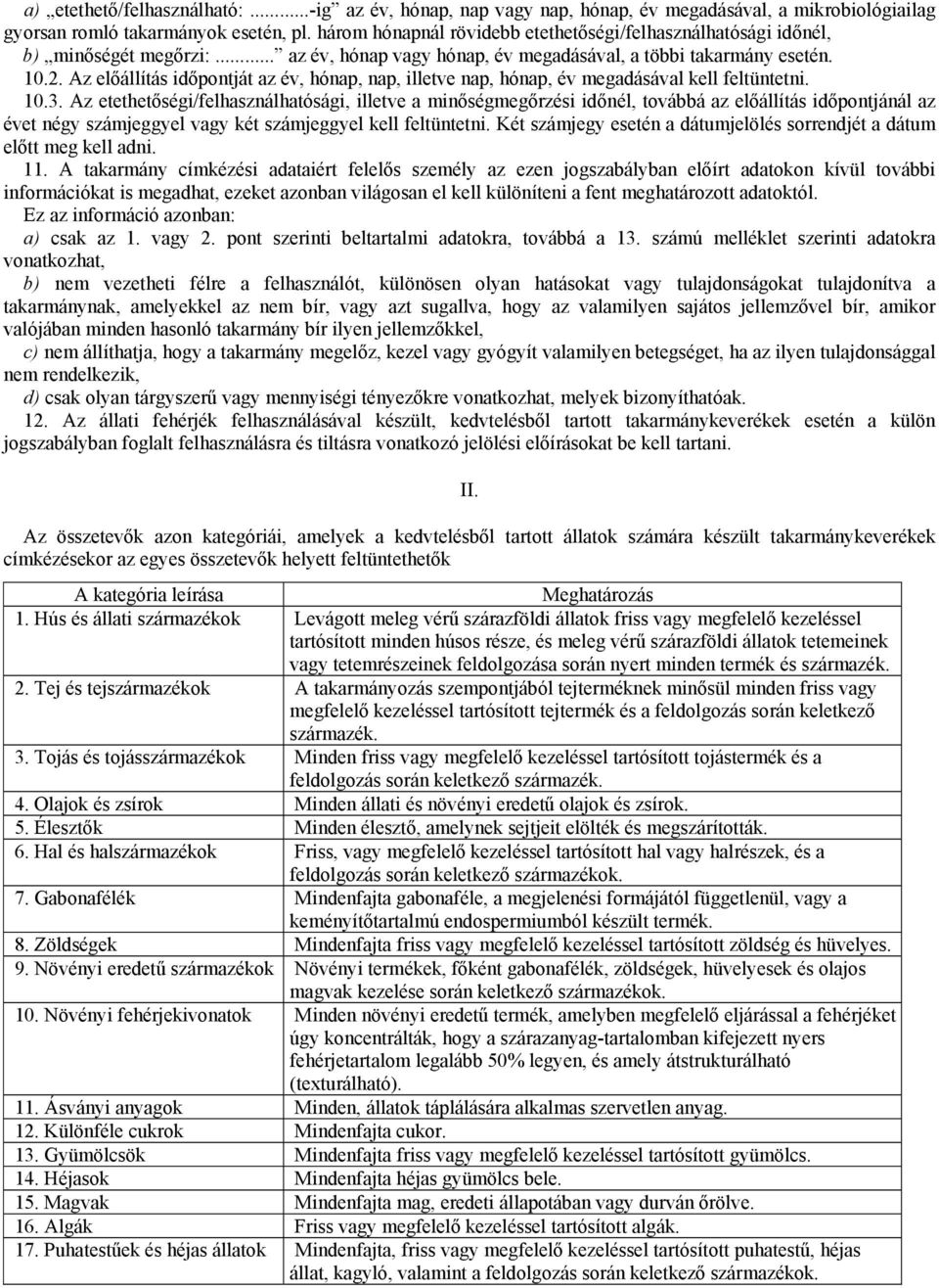 Az előállítás időpontját az év, hónap, nap, illetve nap, hónap, év megadásával kell feltüntetni. 10.3.