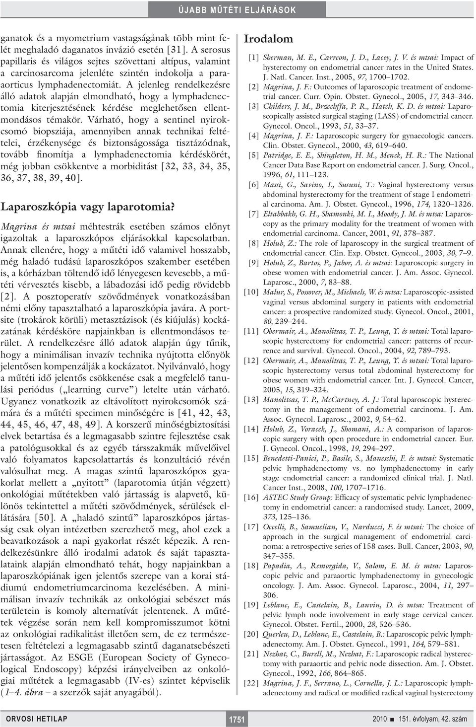 A jelenleg rendelkezésre álló adatok alapján elmondható, hogy a lymphadenectomia kiterjesztésének kérdése meglehetősen ellentmondásos témakör.