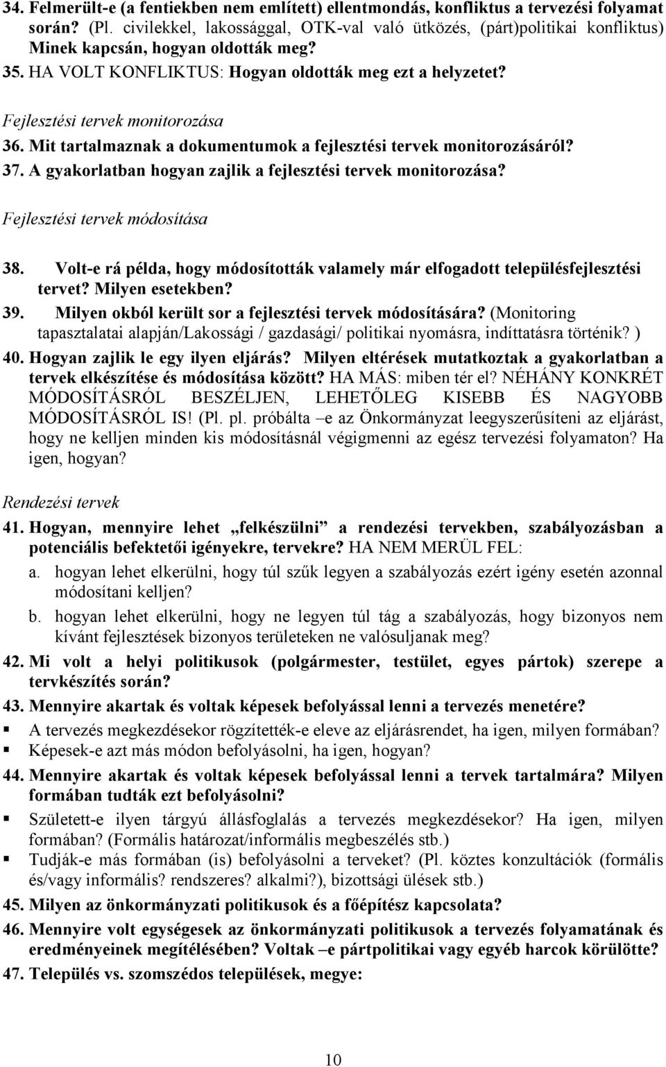 Fejlesztési tervek monitorozása 36. Mit tartalmaznak a dokumentumok a fejlesztési tervek monitorozásáról? 37. A gyakorlatban hogyan zajlik a fejlesztési tervek monitorozása?