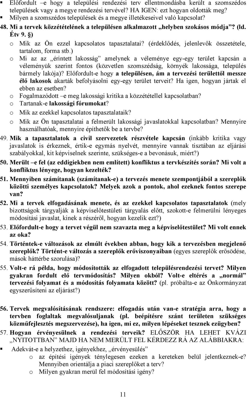 ) o Mik az Ön ezzel kapcsolatos tapasztalatai? (érdeklıdés, jelenlevık összetétele, tartalom, forma stb.